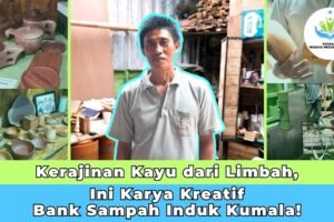 Kerajinan Kayu dari Limbah, Ini Karya Kreatif Bank Sampah Induk Kumala!